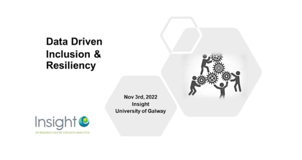 Data Driven Inclusion & Resiliency Nov 3rd 2022 Insight University Galway